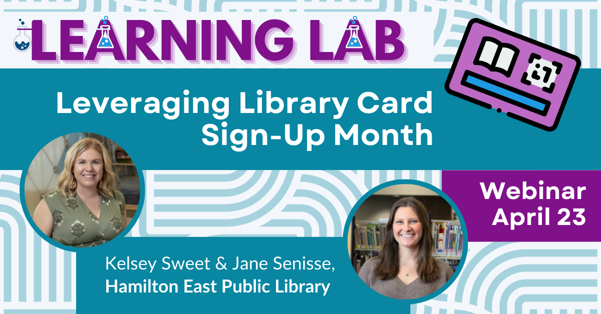 Learning Lab: Leveraging Library Card Sign-Up Month webinar April 23