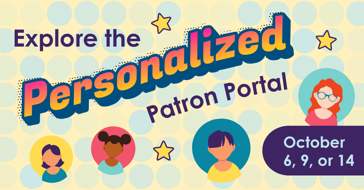 Explore the Personalized Patron Portal on October 6, 9, or 14.