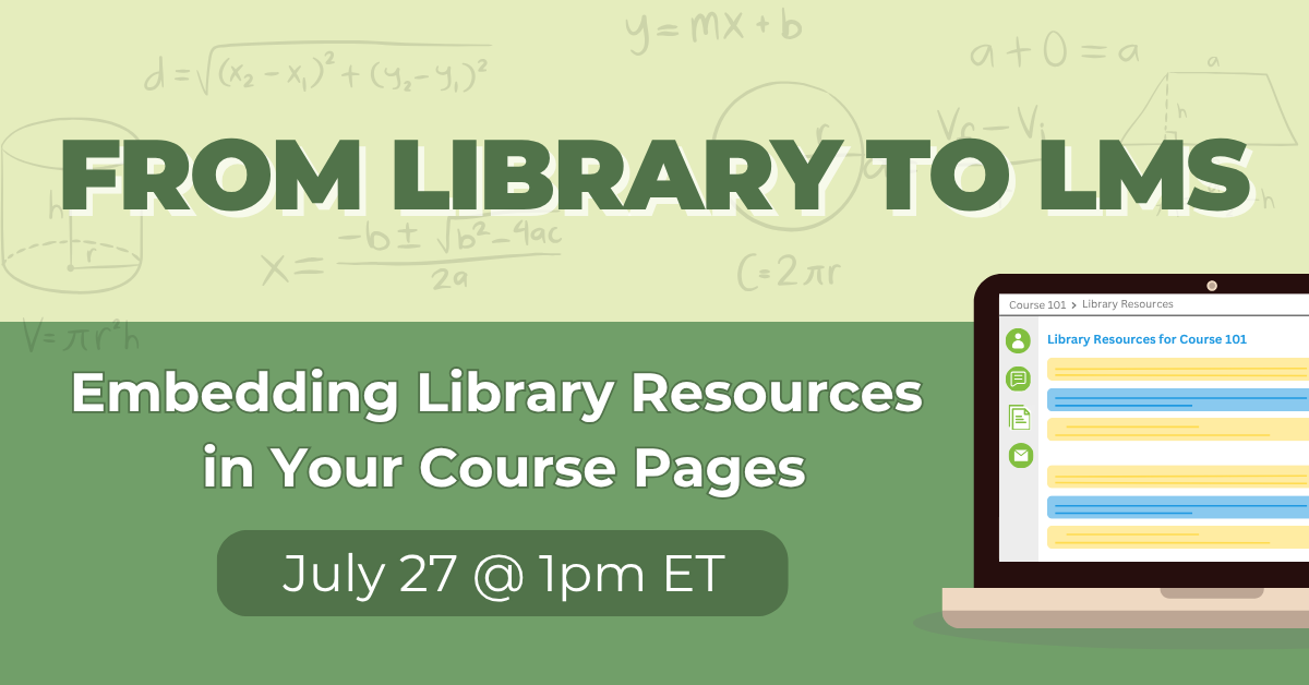 From Library to LMS: Embedding Library Resources in Your Course Pages | July 27 @ 1pm ET