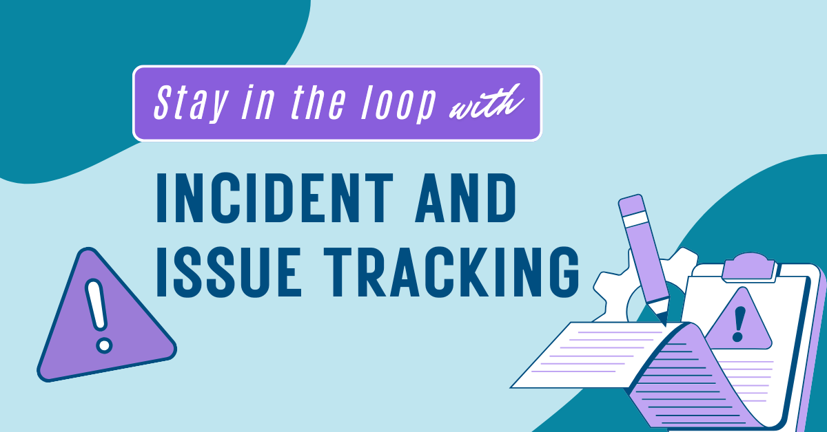 Stay in the loop with incident and issue tracking